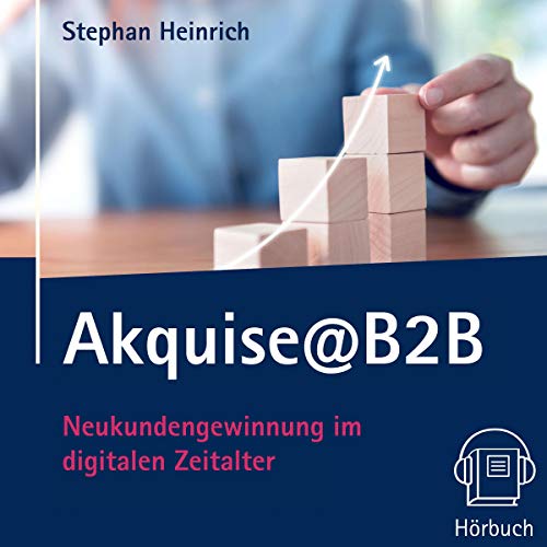 Akquise@B2B: Neukundengewinnung im digitalen Zeitalter