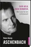Euer Held. Euer Verräter.: Mein Leben für den Leistungssport