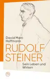 Rudolf Steiner: Sein Leben und Wirken