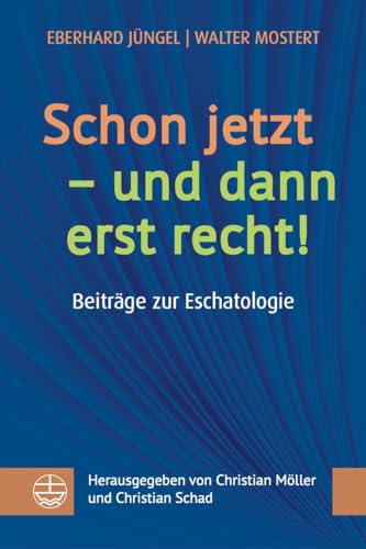 Schon jetzt – und dann erst recht!: Beiträge zur Eschatologie. Vorlesungen – Vorträge – Predigten