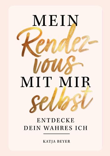 Mein Rendezvous mit mir selbst - Entdecke dein wahres Ich: Das ultimative Ausfüllbuch mit spannenden Übungen und erstaunlichen Erkenntnissen über dich selbst