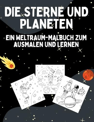 DIE STERNE UND PLANETEN: EIN WELTRAUM-MALBUCH ZUM AUSMALEN UND LERNEN