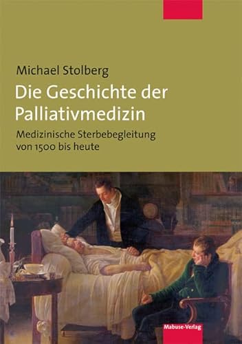 Die Geschichte der Palliativmedizin. Medizinische Sterbebegleitung von 1500 bis heute