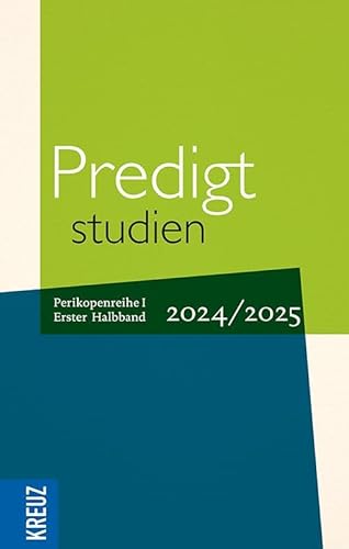 Predigtstudien 2024/2025, 1. Halbband: Vom 1. Advent bis zum 5. Sonntag nach Ostern (Rogate) - - Perikopenreihe I