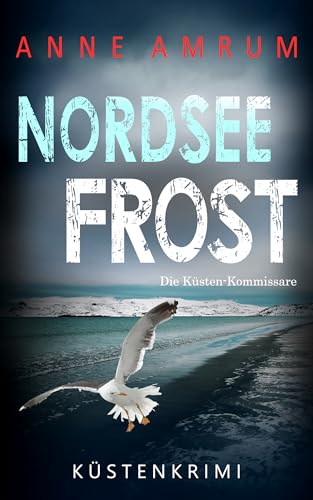 Nordsee Frost - Die Küsten-Kommissare: Küstenkrimi Nordseekrimi (Die Nordsee-Kommissare 25)