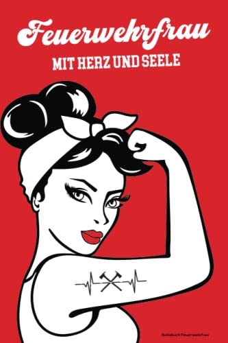 Notizbuch Feuerwehrfrau: Lustige Geschenke für Feuerwehrfrauen das Schreibheft als Geschenkidee für die Feuerwehr Frau mit Herz und Seele die Powerfrau bei den Feuerwehren und Berufsfeuerwehr