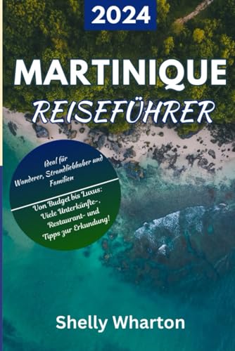 Martinique Reiseführer: Reisen Sie auf Ihre eigene Art und Weise mit Insidertipps und erkunden Sie die Karibikinsel.