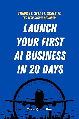 Launch Your First AI Business in 20 Days: From Idea to Income: The 20-Day Blueprint to Start an AI-Powered Online Business from Scratch (English Edition)