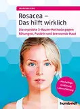 Rosacea – Das hilft wirklich: Die erprobte 3-Raum-Methode gegen Rötungen, Pusteln und brennende Haut, Hautpflege, Ernährung, Lebensführung