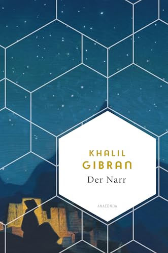 Der Narr. Seine Gleichnisse und Gedichte: Neben "Der Prophet" gehören diese Texte zu den eindrücklichsten von Khalil Gibran, dem libanesischen Dichterphilosophen. (Weisheit der Welt, Band 30)