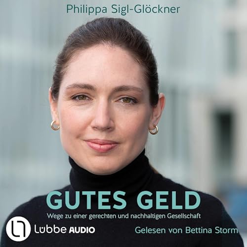 Gutes Geld - Wege zu einer gerechten und nachhaltigen Gesellschaft