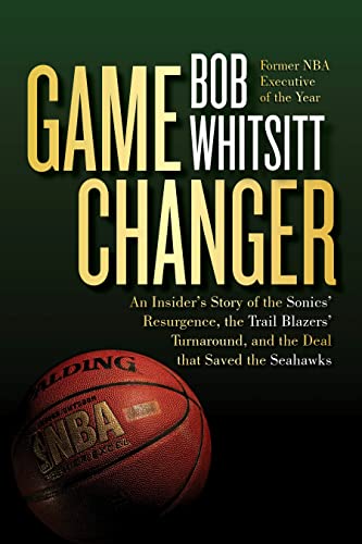 Game Changer: An Insider's Story of the Sonics’ Resurgence, the Trail Blazers’ Turnaround, and the Deal that Saved the Seahawks (English Edition)