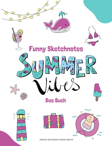 Funny Sketchnotes Summer Vibes: Kreative Motive zum Zeichnen und Gestalten rund um das Thema Sommer, Sonne und Strand (Funny Sketchnotes - Tolle Schritt für Schrittanleitungen zum Zeichnen)