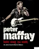 Peter Maffay. Kein Weg zu weit.: 55 Jahre Rock'n'Roll in Bildern