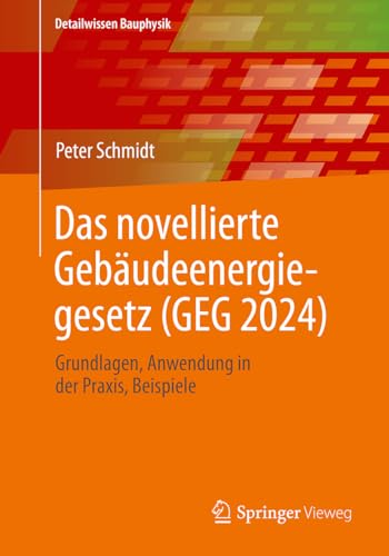 Das novellierte Gebäudeenergiegesetz (GEG 2024): Grundlagen. Anwendung in der Praxis, Beispiele (Detailwissen Bauphysik)