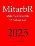 MitarbR, Mitarbeiterrechte, Aktuelle Gesetze: Wichtige Gesetze zu Arbeitnehmerrechten: Kündigungsschutz, Teilzeit, Befristung, Arbeitszeit, Urlaub, ... Mutterschutz, Elterngeld, Elternzeit