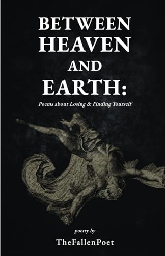 Between Heaven And Earth: Poems about Losing & Finding Yourself