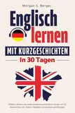 Englisch lernen mit Kurzgeschichten - Effektiv, einfach und ohne Vorkenntnisse Englisch lernen mit 30 Geschichten inkl. Audios, Vokabeln, Grammatik und Übungen