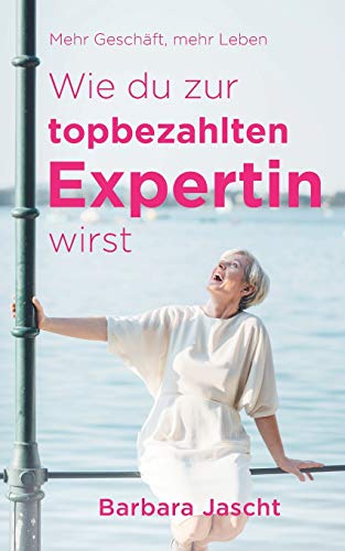 Mehr Geschäft, mehr Leben: Wie Du zur top-bezahlten Expertin wirst!