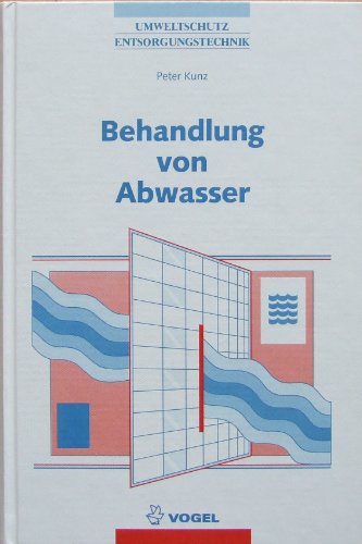 Behandlung von Abwasser: Emissionsarme Produktionsverfahren, mechanisch-physikalische, biologische, chemisch-physikalische Abwasserbehandlung, ... Grundlagen (Umweltschutz /Entsorgungstechnik)