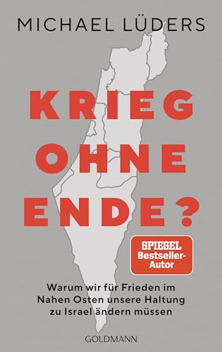 Krieg ohne Ende?: Warum wir für Frieden im Nahen Osten unsere Haltung zu Israel ändern müssen