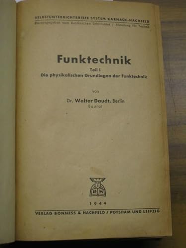 Funktechnik. Komplett mit 3 Teilen. Teil I) Die physikalischen Grundlagen der Funktechnik in 11 Briefen. T.II) Die Anwendungen der Elektronenröhren in der Verstärker-, Empfangs- und Sendetechnik
