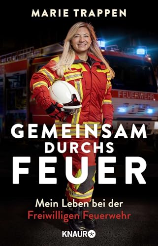 Gemeinsam durchs Feuer: Mein Leben bei der Freiwilligen Feuerwehr | Die Autobiografie einer Feuerwehrfrau