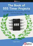 The Book of 555 Timer Projects: Over 45 Builds for the Legendary 555 Chip (and the 556, 558)