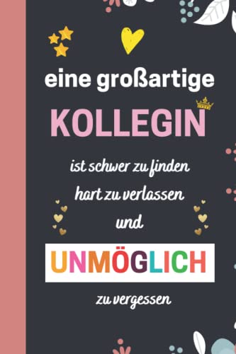 Eine großartige Kollegin ist schwer zu finden: Abschiedsgeschenk kollegen | Perfekt für Notizen, Zum Aufschreiben Von Gedanken, Als Tagebuch oder ... Renteneintritt , Jubiläum oder Geburtstag