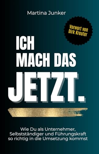 Ich mach das JETZT. Wie Du als Unternehmer, Selbstständiger und Führungskraft so richtig in die Umsetzung kommst: Mentale Blockaden lösen und ins ... gegen Prokrastination und Aufschieben