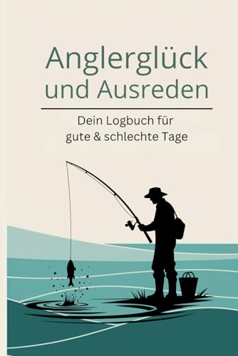 Angler-Logbuch: Deine Ausreden, Lifehacks und Fanggeschichten für unvergessliche Angelausflüge – Mit Platz für deine größten Fänge!: Dein persönlicher ... und viele Lacher – Perfekt für jeden Angler!