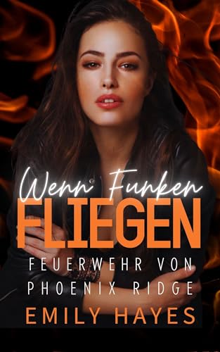 Wenn Funken fliegen: Eine heiße, lesbische Feuerwehr-Romanze mit Altersunterschied und Enemies-to-Lovers-Spannung (Feuerwehr von Phoenix Ridge 1)
