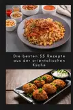 Die besten 55 Rezepte aus der orientalischen, arabischen, Ägyptisch, marokkanisch, mediterrane küche so wie koshary, falafel, tajine und noch mehr