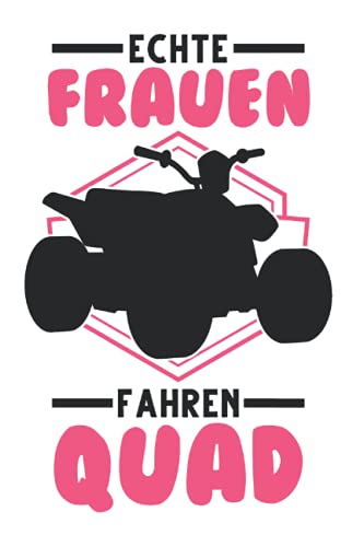 Quadfahrer Notizbuch: Echte Frauen Fahren Quad ATV Quad Bike 4x4 / 6x9 Zoll / 120 karierte Seiten Seiten