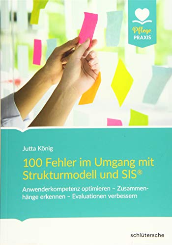 100 Fehler im Umgang mit Strukturmodell und SIS®: Anwenderkompetenz optimieren – Zusammenhänge erkennen – Evaluationen verbessern (Pflege Praxis)