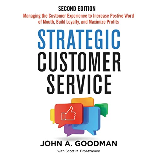 Strategic Customer Service: Managing the Customer Experience to Increase Positive Word of Mouth, Build Loyalty, and Maximize Profits