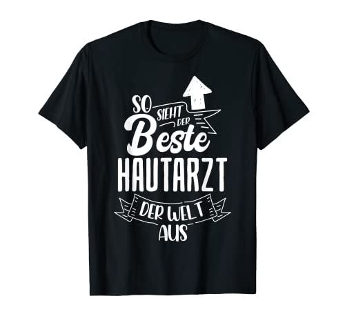 So Sieht Der Beste Hautarzt Der Welt Aus Dermatologe T-Shirt