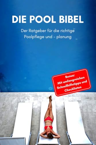 Die Pool Bibel: Der Ratgeber für die richtige Poolpflege, und - Planung