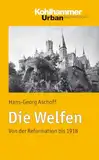 Die Welfen: Von der Reformation bis 1918 (Urban-Taschenbücher, 649, Band 649)