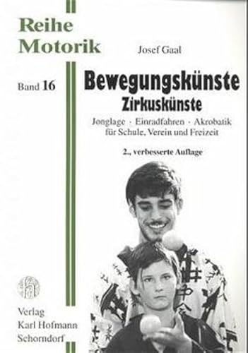 Bewegungskünste - Zirkuskünste: Jonglage - Einradfahren - Akrobatik für Schule, Verein und Freizeit (Reihe Motorik)