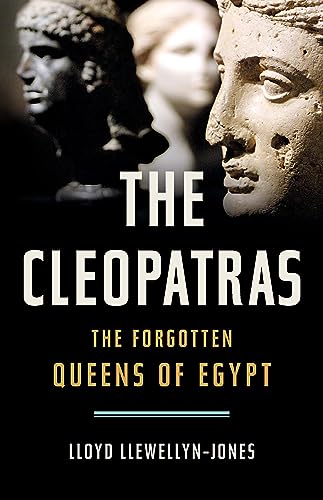 The Cleopatras: The Forgotten Queens of Egypt