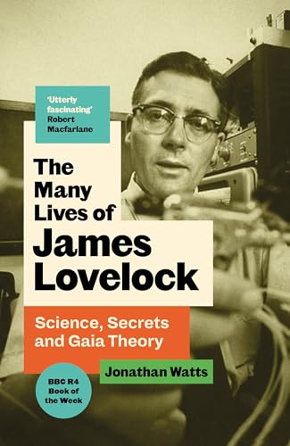 The Many Lives of James Lovelock: Science, Secrets and Gaia Theory