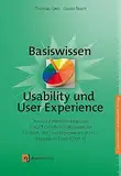 Basiswissen Usability und User Experience: Aus- und Weiterbildung zum UXQB® Certified Professional for Usability and User Experience (CPUX) – Foundation Level (CPUX-F)