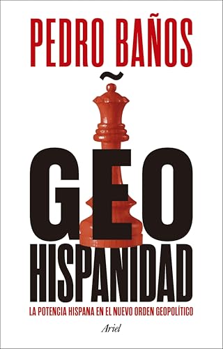 Geohispanidad: La potencia hispana en el nuevo orden geopolítico (Ariel) (Spanish Edition)