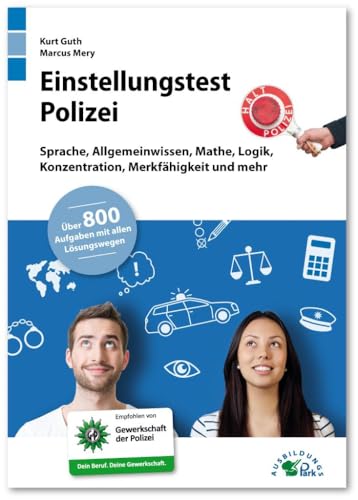 Einstellungstest Polizei: Fit für den Eignungstest im Auswahlverfahren | Sprache, Allgemeinwissen, Mathe, Logik, Konzentration, Merkfähigkeit und mehr | Über 800 Aufgaben mit allen Lösungswegen