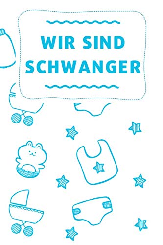 Wir Sind Schwanger: Monatliche Checklisten, Diäten, Gesundheitskontrolle, Aktivitäten und Journalaufforderungen