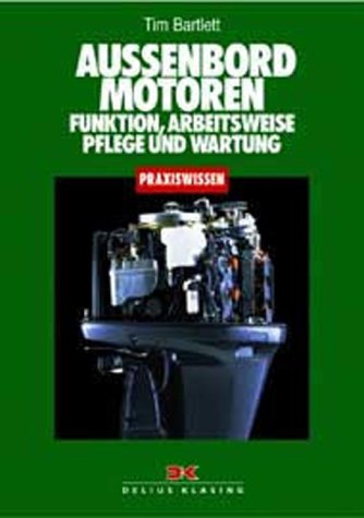 Außenbordmotoren: Arbeitsweise, Pflege und Wartung: Funktion, Arbeitsweise, Pflege und Wartung