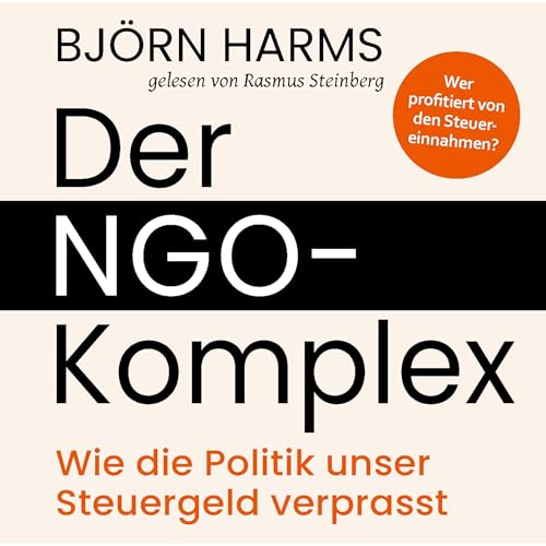 Der NGO-Komplex - Wie die Politik unser Steuergeld verprasst