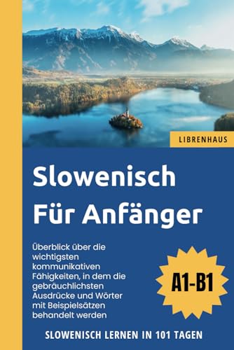 Slowenisch für Anfänger: Slowenisch Lernen in 101 Tagen (A1-B1)