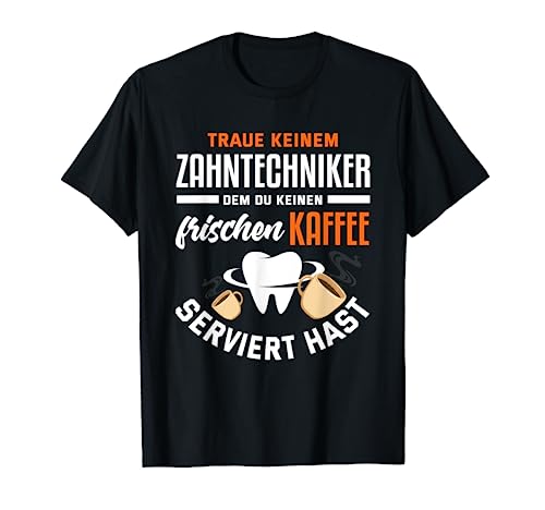 Zahntechniker Zahntechnik Zahnersatz Dentaltechniker Dental T-Shirt